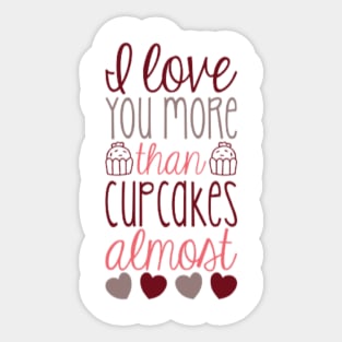 I love you more than cupcakes...almost Sticker